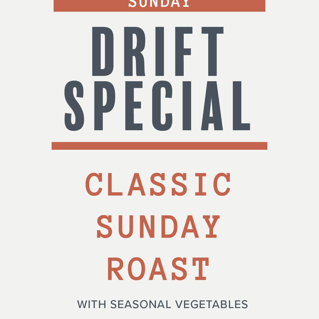 <b>CLASSIC SUNDAY ROAST AT DRIFT</b>