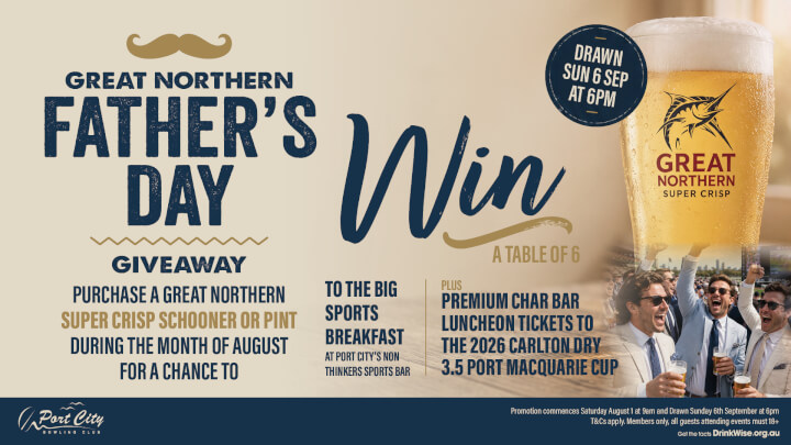 GREAT NORTHERN FATHER'S DAY PROMO<div>DRAWN SUNDAY 6 SEPTEMBER 2026 3PM</div>
