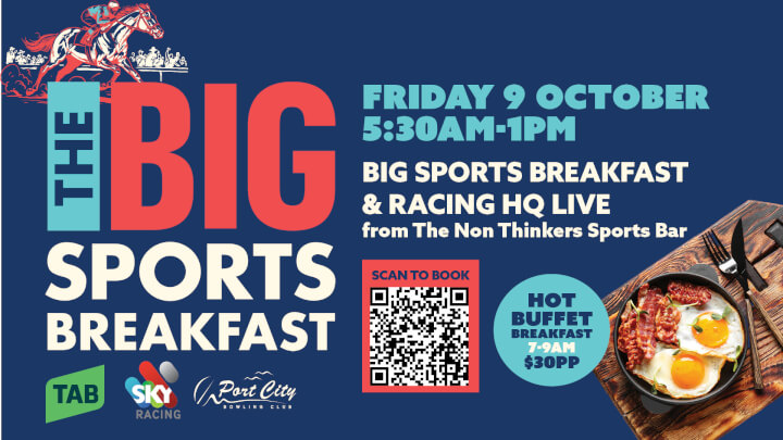 <div>THE BIG SPORTS BREAKFAST&nbsp;</div>FRIDAY 9 OCTOBER 5:30am - 1pm
